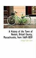 A History of the Town of Norton, Bristol County, Massachusetts, from 1669-1859