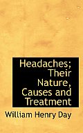 Headaches; Their Nature, Causes and Treatment