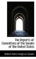 The Reports of Committees of the Senate of the United States
