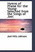 Hymns of Praise for the Young: Selected from the Songs of Joel