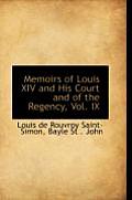 Memoirs of Louis XIV and His Court and of the Regency, Vol. IX