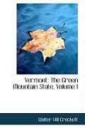 Vermont: The Green Mountain State, Volume I