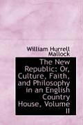 The New Republic: Or, Culture, Faith, and Philosophy in an English Country House, Volume II