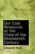 Our Coal Resources at the Close of the Nineteenth Century