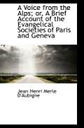 A Voice from the Alps; Or, a Brief Account of the Evangelical Societies of Paris and Geneva