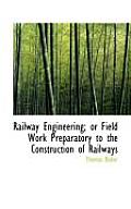 Railway Engineering; Or Field Work Preparatory to the Construction of Railways