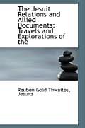The Jesuit Relations and Allied Documents: Travels and Explorations of the