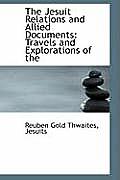 The Jesuit Relations and Allied Documents: Travels and Explorations of the