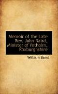 Memoir of the Late REV. John Baird, Minister of Yetholm, Roxburghshire