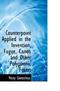 Counterpoint Applied in the Invention Fugue Canon & Other Polyphonic Forms