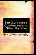 The Old Virginia Gentleman: And Other Sketches