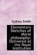 Elementary Sketches of Moral Philosophy: Delivered at the Royal Institution