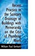Recent Practice in the Sanitary Drainage of Buildings with Memoranda on the Cost of Plumbing Work