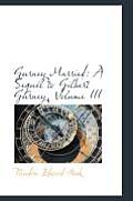Gurney Married: A Sequel to Gilbert Gurney, Volume III