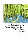 The Authorship of the Fourth Gospel: And Other Critical Essays