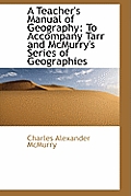 A Teacher's Manual of Geography: To Accompany Tarr and McMurry's Series of Geographies