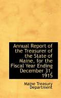 Annual Report of the Treasurer of the State of Maine, for the Fiscal Year Ending December 31, 1915
