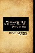 Maid Margaret of Galloway: The Life Story of Her