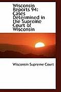 Wisconsin Reports 94: Cases Determined in the Supreme Court of Wisconsin