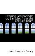 Evening Recreations; Or, Samples from the Lecture Room