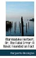 Marmaduke Herbert; Or, the Fatal Error: A Novel, Founded on Fact