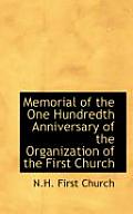 Memorial of the One Hundredth Anniversary of the Organization of the First Church