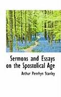 Sermons and Essays on the Spostolical Age