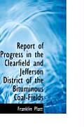 Report of Progress in the Clearfield and Jefferson District of the Bituminous Coal-Fields