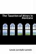 The Taxation of Mines in Montana