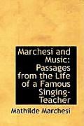 Marchesi and Music: Passages from the Life of a Famous Singing-Teacher