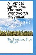 A Typical American: Thomas Wentworth Higginson