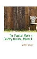The Poetical Works of Geoffrey Chaucer, Volume III