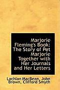 Marjorie Fleming's Book: The Story of Pet Marjorie Together with Her Journals and Her Letters