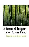 Le Lettere Di Torquato Tasso, Volume Primo