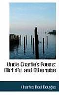 Uncle Charlie's Poems: Mirthful and Otherwise