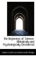 The Beginnings of Science, Biologically and Psychologically Considered