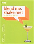 Blend Me Shake Me 101 Hip New Cocktai