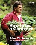 The Complete How to Be a Gardener