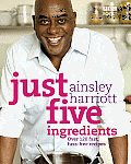 Just Five Ingredients Over 120 Fast Fuss Free Recipes