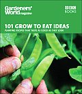 101 Grow to Eat Ideas: Planting Recipes That Taste as Good as They Look