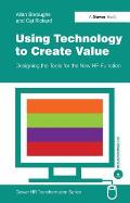 Using Technology to Create Value: Designing the Tools for the New HR Function