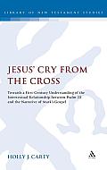 Jesus' Cry from the Cross: Towards a First-Century Understanding of the Intertextual Relationship Between Psalm 22 and the Narrative of Marka S G