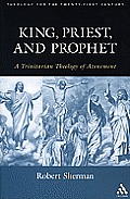 King, Priest, and Prophet: A Trinitarian Theology of Atonement