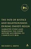 The Fate of Justice and Righteousness During David's Reign: Rereading the Court History and Its Ethics According to 2 Samuel 8:15b-20:26