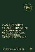 Can a Cushite Change His Skin?: An Examination of Race, Ethnicity, and Othering in the Hebrew Bible