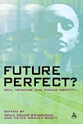 Future Perfect?: God, Medicine and Human Identity