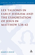 Lex Talionis in Early Judaism and the Exhortation of Jesus in Matthew 5.38-42