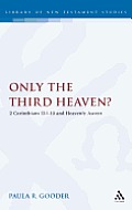 Only the Third Heaven?: 2 Corinthians 12.1-10 and Heavenly Ascent