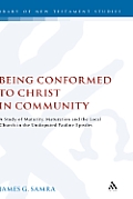 Being Conformed to Christ in Community: A Study of Maturity, Maturation and the Local Church in the Undisputed Pauline Epistles