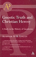 Gnostic Truth and Christian Heresy: A Study in the History of Gnosticism